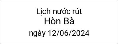  Lịch nước rút Hòn Bà ngày 12/06/2024