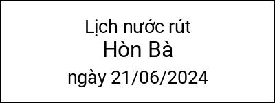  Lịch nước rút Hòn Bà ngày 21/06/2024