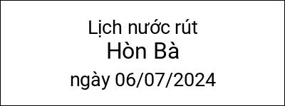  Lịch nước rút Hòn Bà ngày 06/07/2024