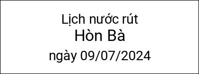  Lịch nước rút Hòn Bà ngày 09/07/2024