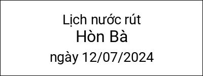  Lịch nước rút Hòn Bà ngày 12/07/2024