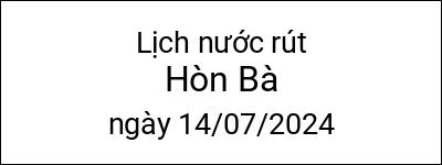  Lịch nước rút Hòn Bà ngày 14/07/2024