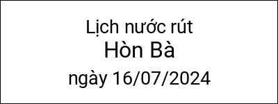  Lịch nước rút Hòn Bà ngày 16/07/2024