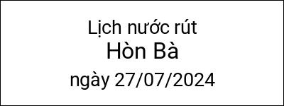  Lịch nước rút Hòn Bà ngày 27/07/2024