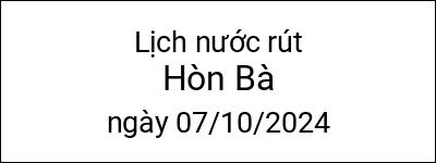  Lịch nước rút Hòn Bà ngày 07/10/2024