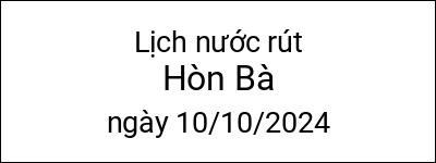  Lịch nước rút Hòn Bà ngày 10/10/2024