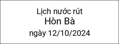  Lịch nước rút Hòn Bà ngày 12/10/2024