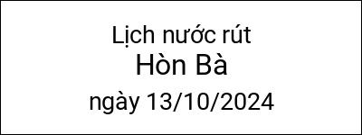  Lịch nước rút Hòn Bà ngày 13/10/2024