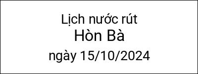  Lịch nước rút Hòn Bà ngày 15/10/2024