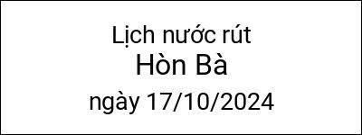  Lịch nước rút Hòn Bà ngày 17/10/2024