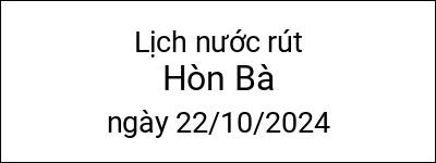  Lịch nước rút Hòn Bà ngày 22/10/2024