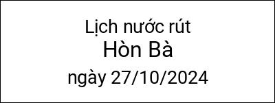  Lịch nước rút Hòn Bà ngày 27/10/2024