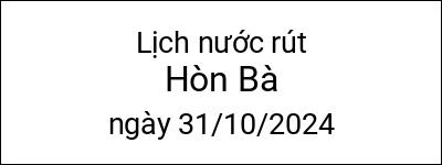  Lịch nước rút Hòn Bà ngày 31/10/2024