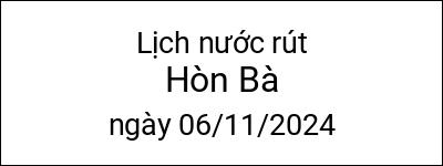  Lịch nước rút Hòn Bà ngày 06/11/2024