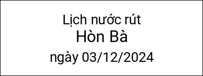  Lịch nước rút Hòn Bà ngày 03/12/2024