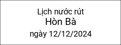  Lịch nước rút Hòn Bà ngày 12/12/2024