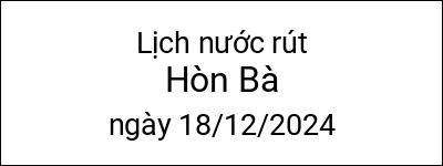  Lịch nước rút Hòn Bà ngày 18/12/2024