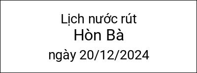  Lịch nước rút Hòn Bà ngày 20/12/2024