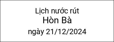  Lịch nước rút Hòn Bà ngày 21/12/2024