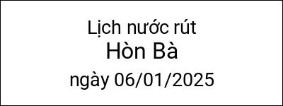  Lịch nước rút Hòn Bà ngày 06/01/2025