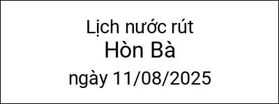  Lịch nước rút Hòn Bà ngày 11/08/2025