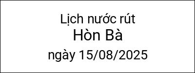  Lịch nước rút Hòn Bà ngày 15/08/2025