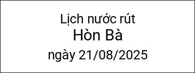  Lịch nước rút Hòn Bà ngày 21/08/2025