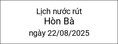  Lịch nước rút Hòn Bà ngày 22/08/2025